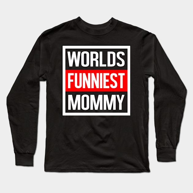 Worlds Funniest Mommy Long Sleeve T-Shirt by familycuteycom